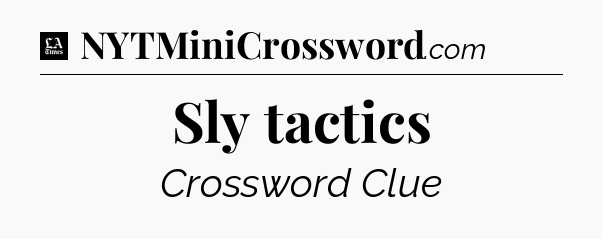 Sly tactics - LA Times Crossword