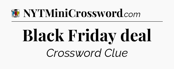 Black Friday deal Crossword Clue