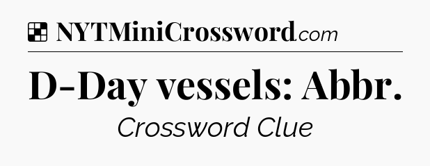 Solution: D-Day vessels: Abbr - NYT Crossword