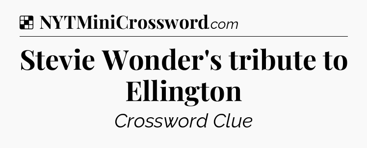 Solution: Stevie Wonder's tribute to Ellington - NYT Crossword