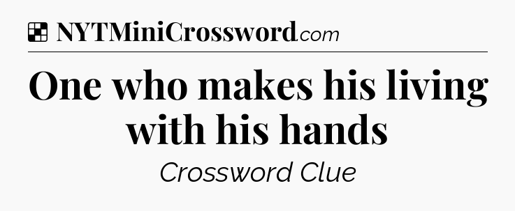 Solution: One who makes his living with his hands - NYT Crossword