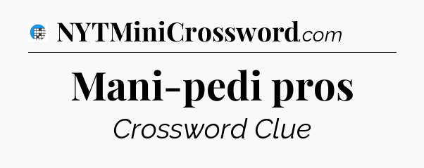 Mani-pedi pros Crossword Clue