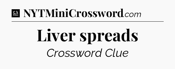 Liver spreads - LA Times Crossword
