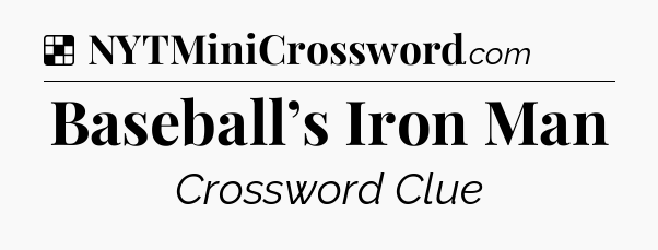 Solution: Baseball’s Iron Man - NYT Crossword