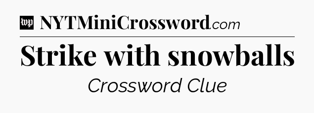 Strike with snowballs Crossword Clue