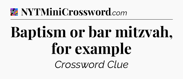 Baptism or bar mitzvah, for example Crossword Clue