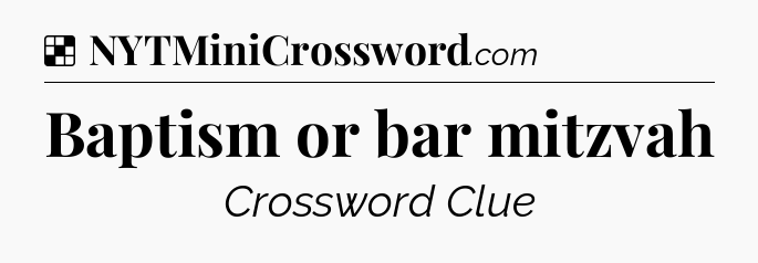 Solution: Baptism or bar mitzvah - NYT Crossword