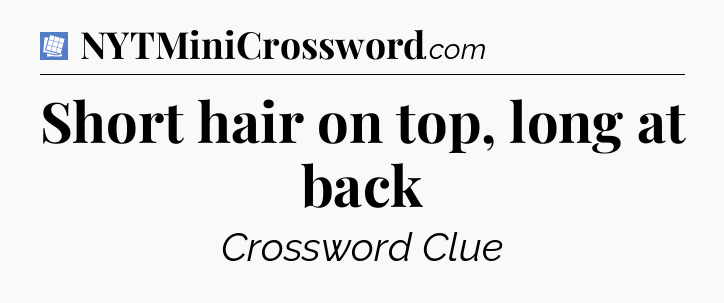 Short hair on top, long at back Puzzle Page Crossword Clue