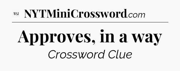 Approves, in a way - WSJ Crossword