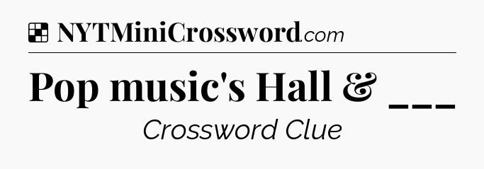 Solution: Pop music's Hall & ___ - NYT Crossword