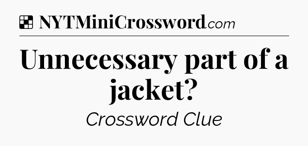 Solution: Unnecessary part of a jacket - NYT Crossword