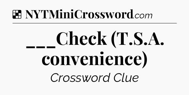 Solution: ___Check (T.S.A. convenience) - NYT Crossword