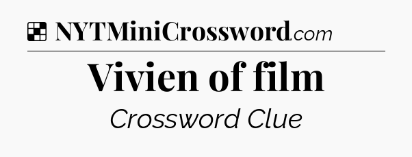 Solution: Vivien of film - NYT Crossword