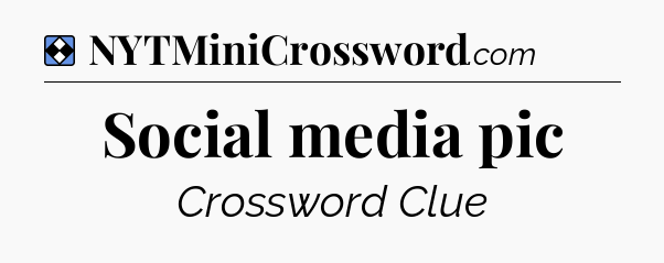 Solution: Social media pic - NYT Mini Crossword