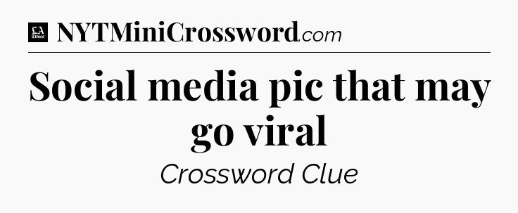 Social media pic that may go viral - LA Times Crossword