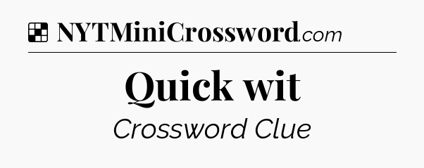 Solution: Quick wit - NYT Crossword