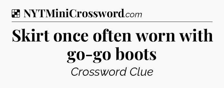 Solution: Skirt once often worn with go-go boots - NYT Crossword