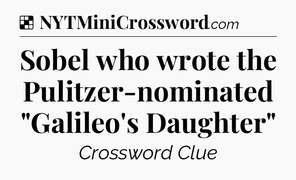 Solution: Sobel who wrote the Pulitzer-nominated 
