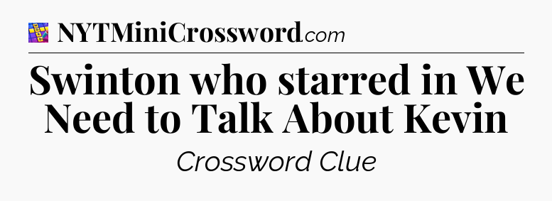 Swinton who starred in We Need to Talk About Kevin Codycross