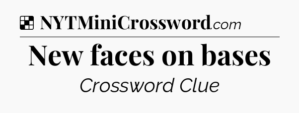 Solution: New faces on bases - NYT Crossword