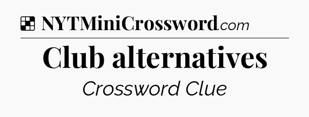 Solution: Club alternatives - NYT Crossword