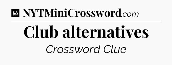 Club alternatives - LA Times Crossword