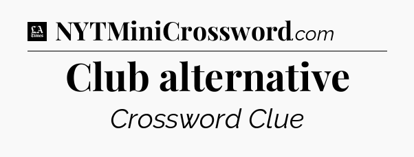 Club alternative - LA Times Crossword