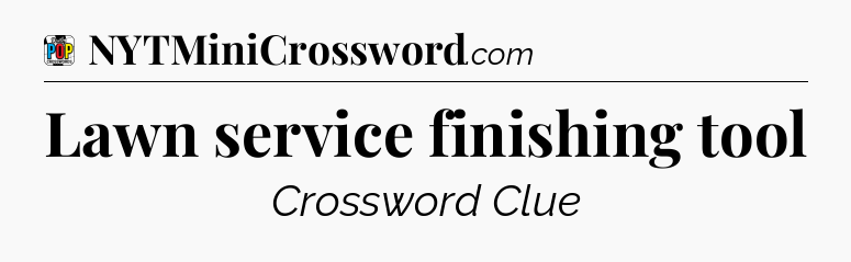 Lawn service finishing tool Crossword Clue