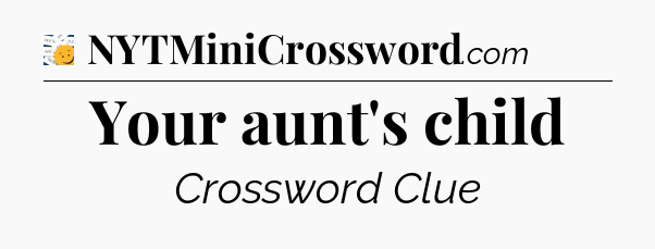 Your aunt's child - 7 Little Words