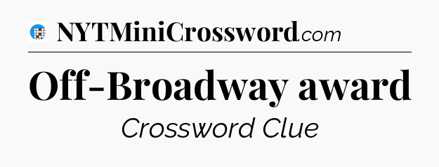 Off-Broadway award Crossword Clue