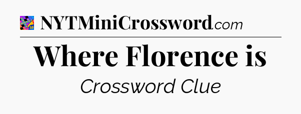 Where Florence is Crossword Clue