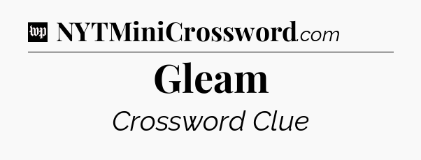 Gleam Crossword Clue