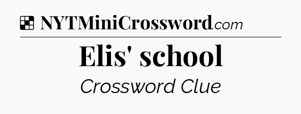Solution: Elis' school - NYT Crossword