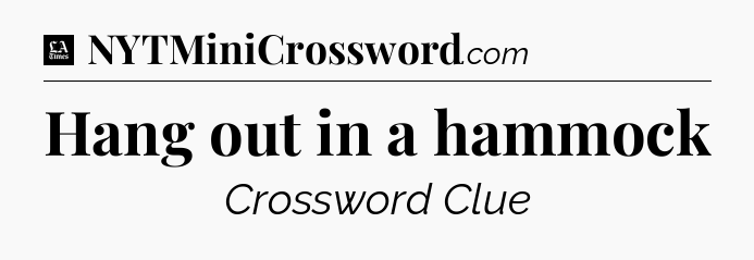 Hang out in a hammock - LA Times Crossword