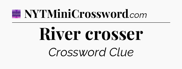 River crosser - Thomas Joseph Crossword