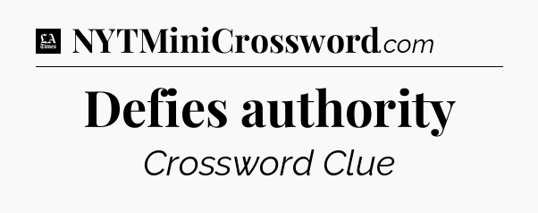 Defies authority - LA Times Crossword