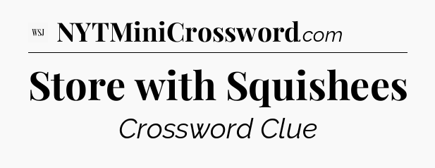 Store with Squishees - WSJ Crossword
