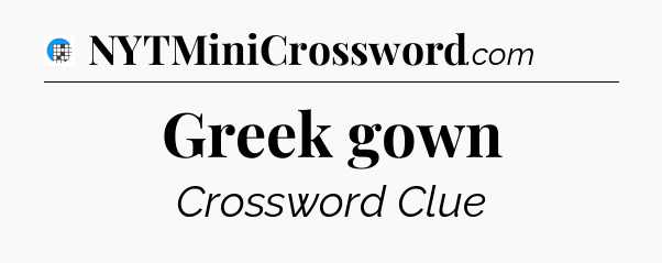 Greek gown Crossword Clue