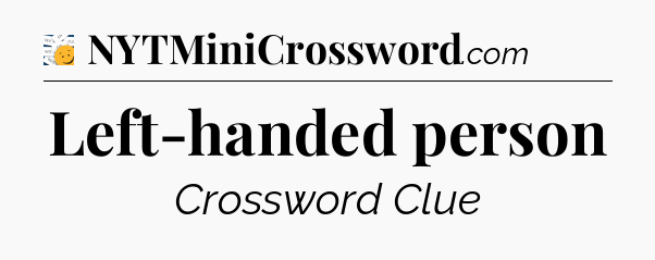Left-handed person - 7 Little Words