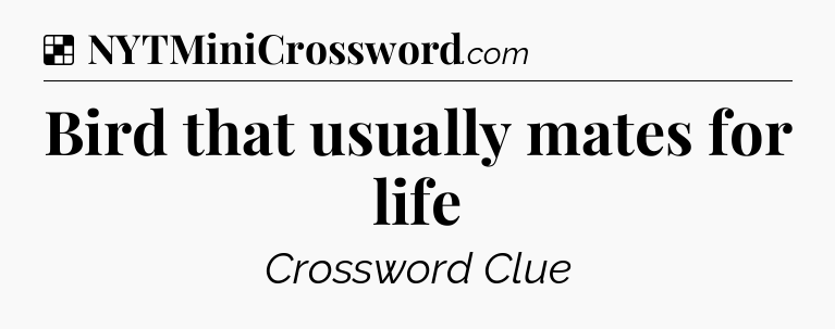 Solution: Bird that usually mates for life - NYT Crossword