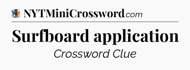 Surfboard application Crossword Clue