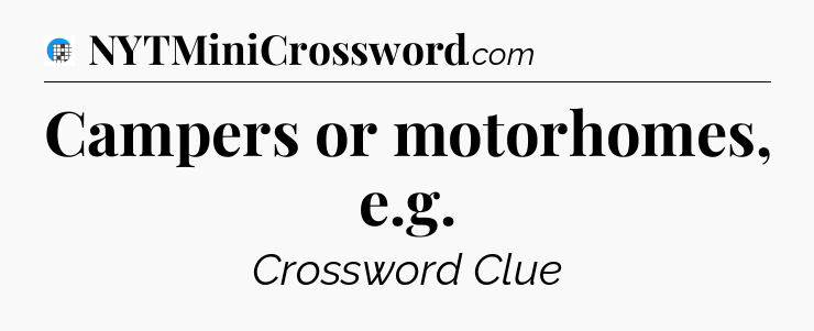 Campers or motorhomes, e.g Crossword Clue