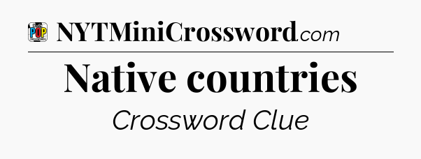 Native countries Crossword Clue
