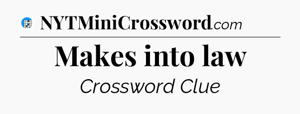 Makes into law Crossword Clue