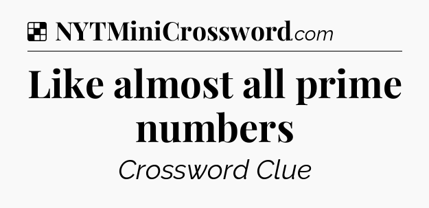 Solution: Like almost all prime numbers - NYT Crossword