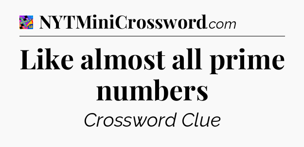 Like almost all prime numbers Crossword Clue