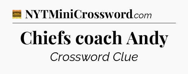 Chiefs coach Andy - Eugene Sheffer Crossword