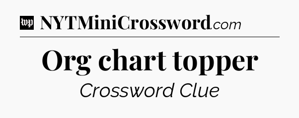 Org chart topper Crossword Clue