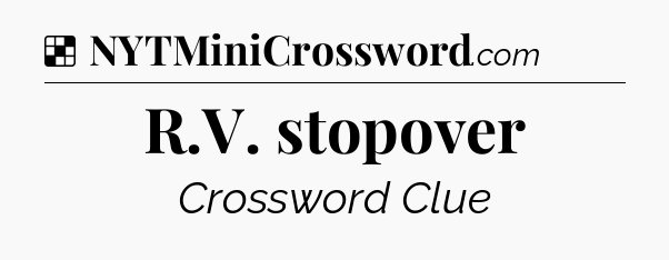 Solution: R.V. stopover - NYT Crossword