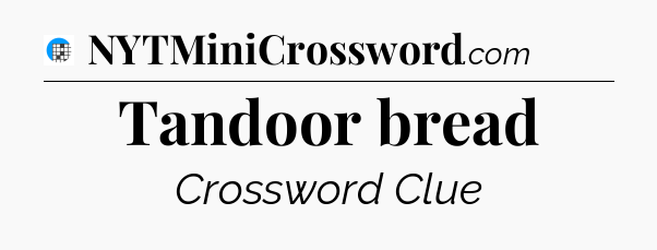 Tandoor bread Crossword Clue